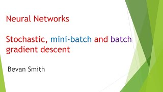 Neural Networks: Stochastic, mini-batch and batch gradient descent