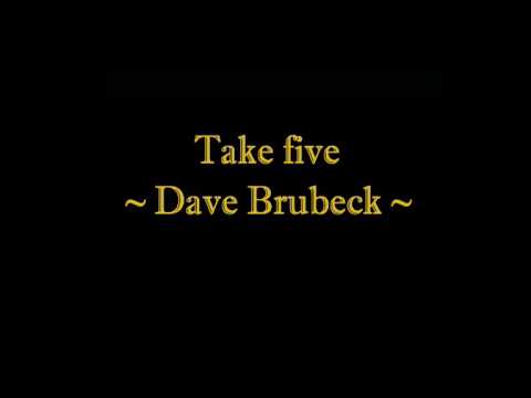 Take Five - Dave Brubeck, Paul Desmond (played twice - double the fun)