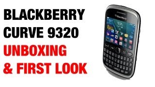BlackBerry Curve 9320 Unboxing & First Look