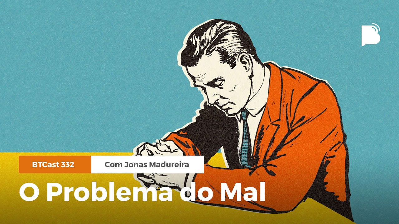 O Problema do Mal - BTCast #332