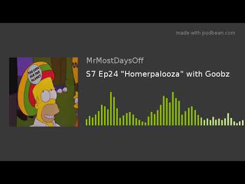 S7 Ep24 "Homerpalooza" with Goobz