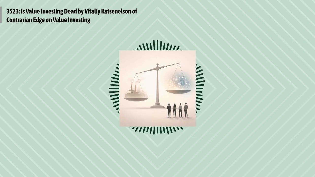 3523: Is Value Investing Dead by Vitaliy Katsenelson of Contrarian Edge on Value Investing |...