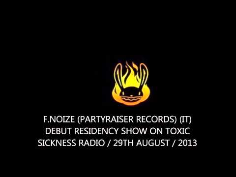F.NOIZE (PARTYRAISER RECORDS) (IT) DEBUT RESIDENCY SHOW ON TOXIC SICKNESS RADIO / 29TH AUGUST / 2013