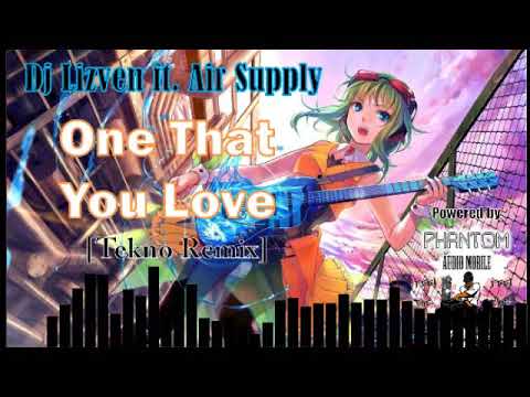Dj Lizven ft. Air Supply - One That You Love [Tekno Remix]