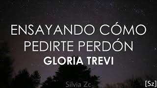 Gloria Trevi - Ensayando Cómo Pedirte Perdón (Letra)