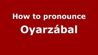 How to pronounce Oyarz&aacute;bal