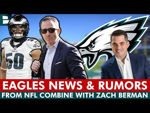 Eagles Insider Zach Berman TELLS ALL On Eagles Rumors, News From NFL Combine + Dickerson Is Back
