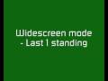 Last 1 Standing - Widescreen Mode
