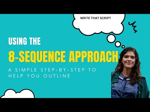 The Sequence Approach: how to effectively outline your script in eight steps SCREENWRITING LESSONS