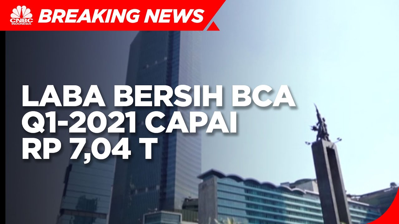 Tumbuh 7%, Laba Bersih BCA Q1-2021 Capai Rp 7,04 T