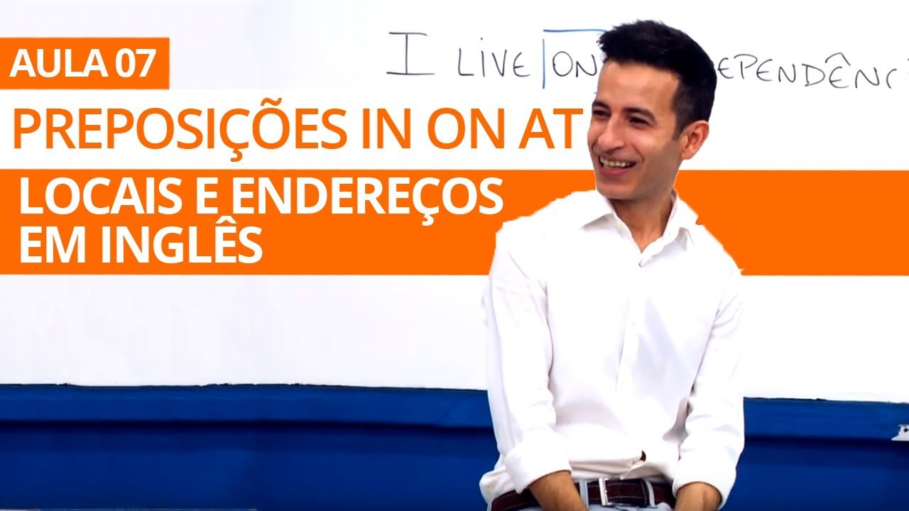 IN ON e AT PREPOSIÇÕES DE LOCAL e ENDEREÇOS EM INGLÊS - AULA 07 PARA INICIANTES PROFESSOR KENNY