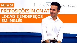 IN ON e AT PREPOSIÇÕES DE LOCAL e ENDEREÇOS EM INGLÊS - AULA 07 PARA INICIANTES PROFESSOR KENNY