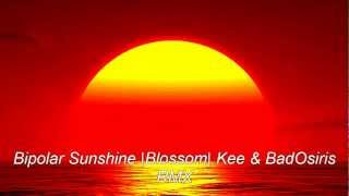 Bipolar Sunshine |Blossom| Kee & Bad Osiris