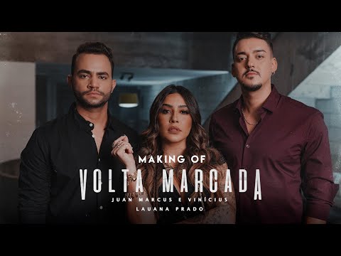 Making Of - Juan Marcus & Vinícius, Lauana Prado - Volta Marcada