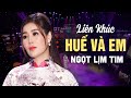 NHẠC HUẾ XƯA HAY NHẤT Liên Khúc Huế Và Em Huế Xưa Tình Huế Những Bài Hát Về 