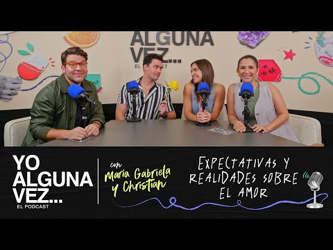 Yo Alguna Vez | Ep.10-Expectativas sobre el amor | con María Gabriela de Faria y Christian McGaffney