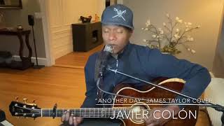 “Another Day” James Taylor Cover by Javier Colón