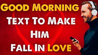 Good Morning Text To Make Him Want You (Fall In Love Forever!)