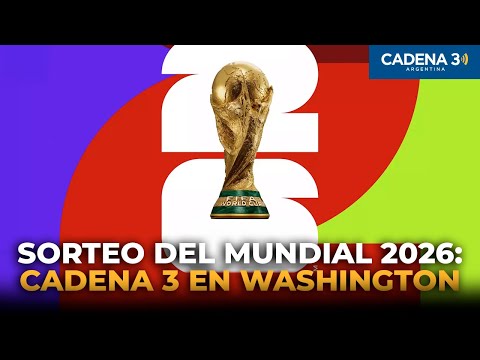 SORTEO DEL MUNDIAL 2026: CADENA 3 EN WASHINGTON | Cadena 3 Argentina