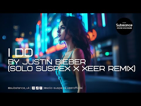 Justin Bieber - I Do (Solo Suspex x XEER Remix)