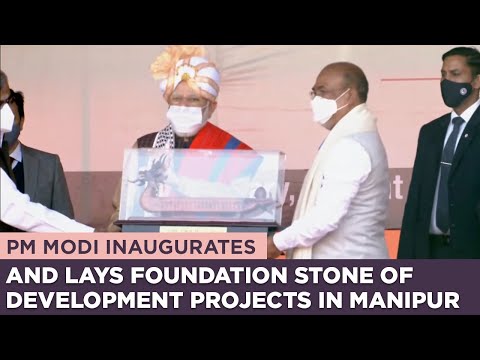 प्रधानमंत्री मोदी ने मणिपुर में विकास परियोजनाओं का उद्घाटन और शिलान्यास कियाा
