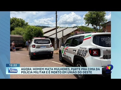 Homem mata mulheres, parte pra cima da Polícia Militar e é morto em União do Oeste