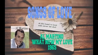 AL MARTINO - WHAT NOW MY LOVE