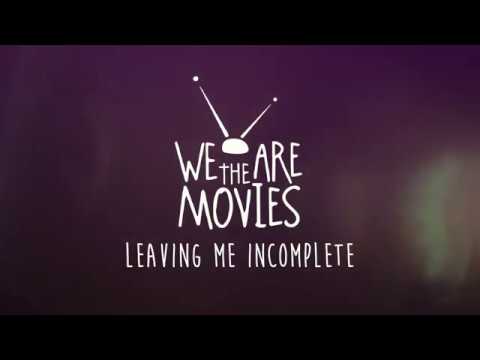 We Are The Movies | "Leaving Me Incomplete" - Music Video Teaser [2018]