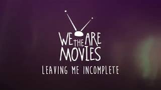 We Are The Movies | "Leaving Me Incomplete" - Music Video Teaser [2018]