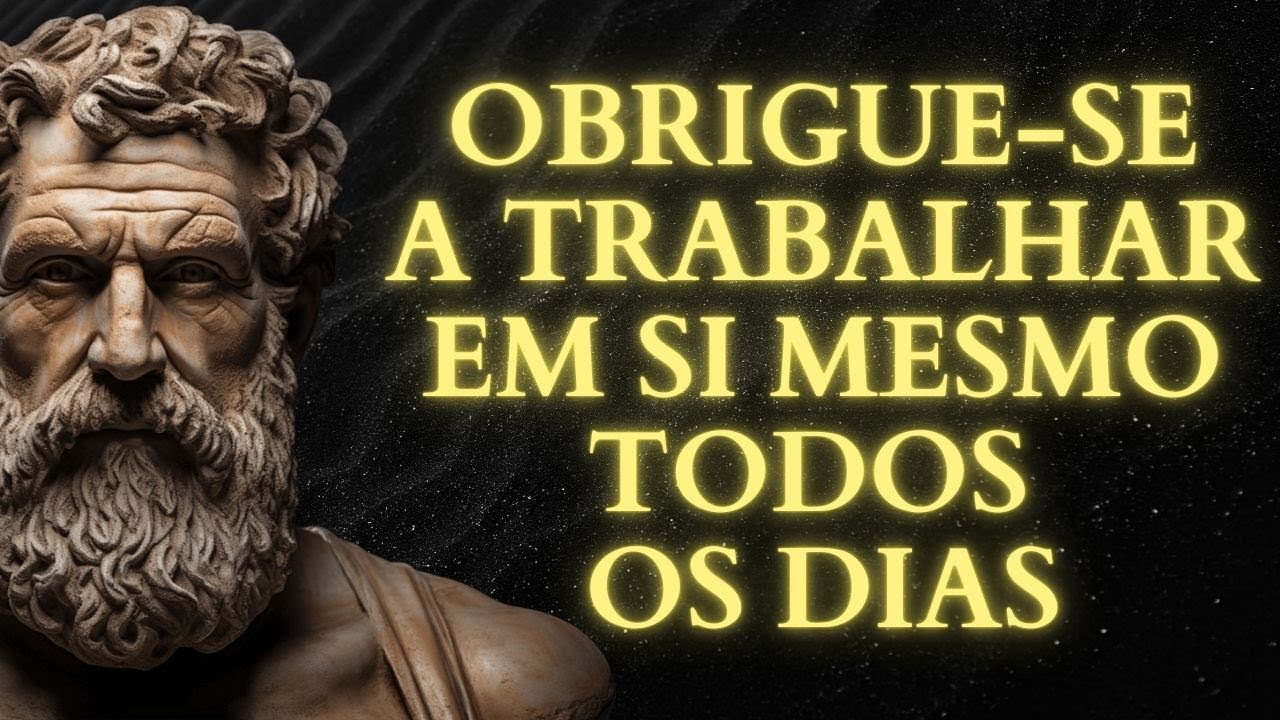 OBRIGUE-SE A TRABALHAR EM SI MESMO Todos os Dias E TRANSFORME Sua VIDA | 15 Lições do ESTOICISMO