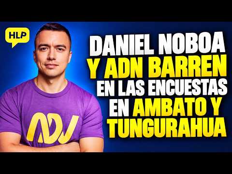 DANIEL NOBOA Y ADN BARREN EN LAS ENCUESTAS EN AMBATO Y TUNGURAHUA
