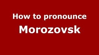 How to pronounce Morozovsk