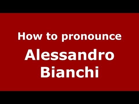 How to pronounce Alessandro Bianchi (Italian/Italy) - PronounceNames.com