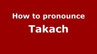 How to pronounce Takach