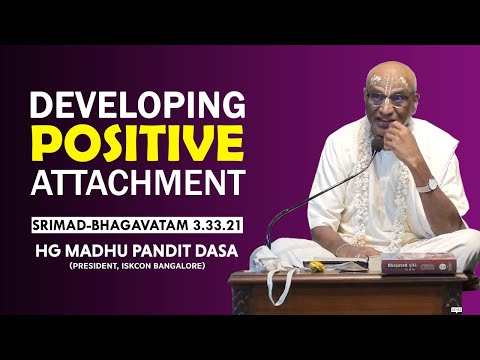 Developing Positive Attachment | HG Madhu Pandit Dasa | SB 3.33.21 | 20-03-2019