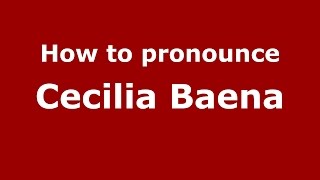 How to pronounce Cecilia Baena