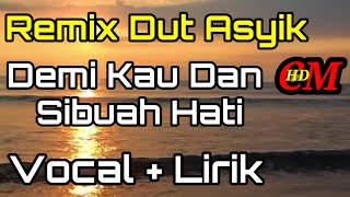 Download lagu REMIX DUT ASYIK DEMI KAU DAN SIBUAH HATI COVER LIRIK mp3