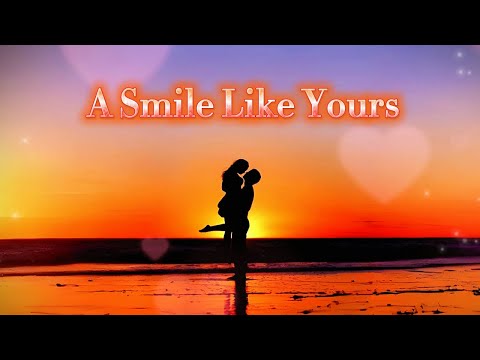 A Smile Like Yours – A Romantic Song for Her (Lyrics)