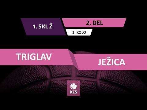 Triglav : Ježica - 1. kolo, 2. del - 1. Ž SKL - Sezona 2018/19