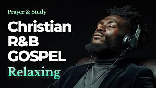 【𝑷𝑳𝑨𝒀𝑳𝑰𝑺𝑻】 Best Relaxing Psalms R&B Gospel 🎧 I Pray, Calm, Relax