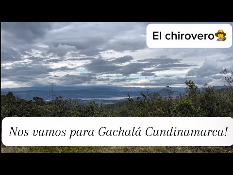 Nos vamos a conocer la represa del Guavio. Gachalá Cundinamarca.