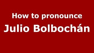 How to pronounce Julio Bolbochán