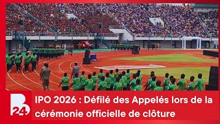 IPO 2026 : Défilé des Appelés lors de la cérémonie officielle de clôture au Stade du 4-Août