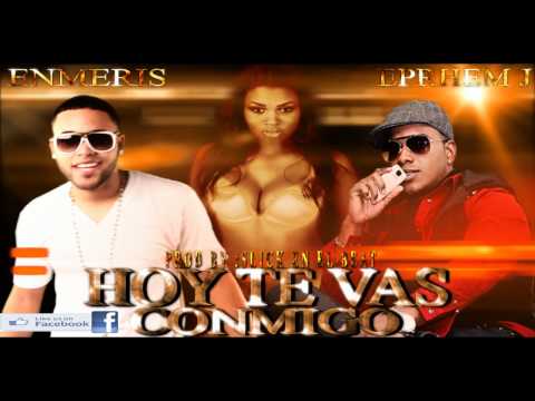 Enmeris & Ephrem j - Hoy Te Vas Conmigo