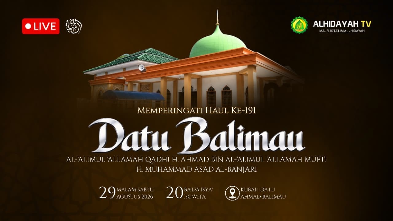 MEMPERINGATI HAUL KE-191 DATU BALIMAU QADHI H. AHMAD MUFTI H. MUHAMMAD AS'AD AL - BANJARI .