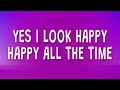Ismail Yes I Look Happy Happy All The Time Closed Doors Sped Up Lyrics