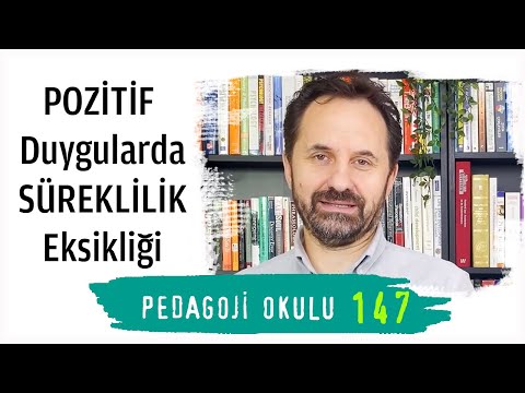 Pedagoji Okulu 147 - Pozitif Duygularda Süreklilik Eksikliği