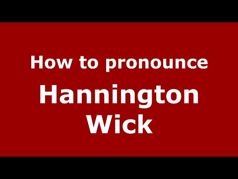 How to pronounce Hannington Wick (English/UK) - PronounceNames.com