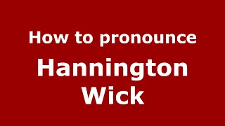 How to pronounce Hannington Wick