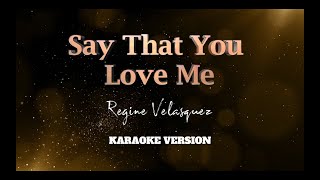 Say That You Love Me | Regine Velasquez | Karaoke Version